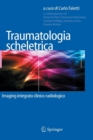 Image for Traumatologia scheletrica : Imaging integrato clinico-radiologico