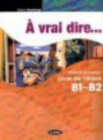 Image for A vrai dire... : Pack B1-B2 Livre de l&#39;eleve + Cahier d&#39;exercices + CD Audi