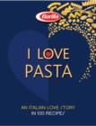 Image for I love pasta  : a long love story in 120 recipes