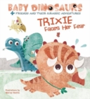 Image for Baby Dinosaurs: Trixie Faces Her Fear