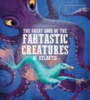 Image for The great book of the fantastical creatures of Atlantis