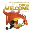 Image for How to Teach your Dragon to Say You&#39;re Welcome