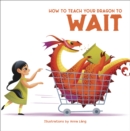 Image for How to Teach your Dragon to Wait