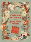 Image for Christmas Is Coming in the Fairy Tale World : 24 flaps with stories, crafts, recipes and more!