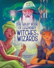 Image for The Great Book of Legendary Witches and Wizards