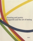 Image for Painting and Poetry. Ungaretti and the art of seeing