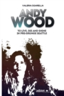 Image for Andy Wood. To live, die and shine in pre-grunge Seattle
