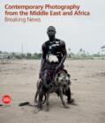 Image for Breaking news  : contemporary photography from Africa and Middle East