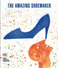 Image for The amazing shoemaker  : fairy tales and legends about shoes and shoemakers