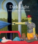 Image for Dark light  : realism in the age of post-truths