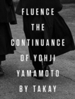 Image for Fluence. The Continuance of Yohjl Yamamoto by Takay