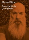 Image for Michael Stipe: Even the birds gave pause
