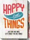 Image for Happy Little Things : Just for This Once, Lets Forget the Bad Things
