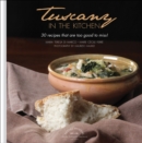 Image for Tuscany in the Kitchen: 30 Recipes That  Are Too Good To Miss!