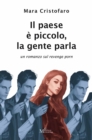 Image for Il Paese E Piccolo, La Gente Parla: Un Romanzo Sul Revenge Porn