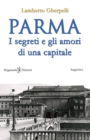 Image for Parma : I segreti e gli amori di una capitale