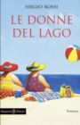 Image for Le donne del lago : Un libro da leggere assolutamente, uno dei romanzi pi? venduti