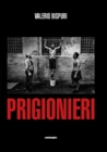 Image for Valerio Bispuri: Prisoners / Prigionieri