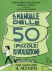 Image for Il manuale delle 50 (piccole) rivoluzioni per cambiare il mondo