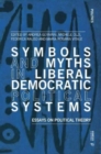 Image for Symbols and myths in liberal democratic political systems  : essays on political theory