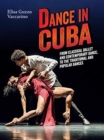 Image for Dance in Cuba  : from classical ballet and contemporary dance to traditional and popular dances