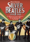 Image for Silver Beatles : The Makings of a Fabulous Destiny... from the Unknown '50s... to the '60s World Hit Love Me Do