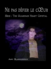 Image for Ne Pas Defier Le CA ur: The Guardian Heart Crystal (Roman 2)