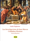 Image for Las Investigaciones De Juan Marcos, Ciudadano Romano: Novela Historica