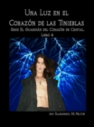 Image for Una Luz En El Corazon De Las Tinieblas: El Guardian Del Corazon De Cristal. Libro 4