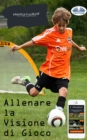 Image for Allenare La Visione Di Gioco Nel Calcio