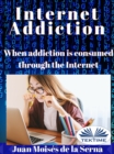 Image for Internet Addiction: When Addiction Is Consumed Through The Internet