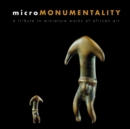 Image for Micromonumentality  : a tribute to miniature works of African art