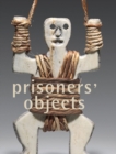 Image for Prisoners&#39; Objects - Collection of the International Red Cross and Red Crescent Museum