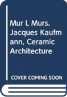 Image for MUR l murs. Jacques Kaufmann, Ceramic Architecture