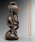 Image for In Praise of the Human Form : Arts of Africa, Oceania and America