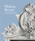 Image for Making Beauty : The Ginori Porcelain Manufactory and its Progeny of Statues