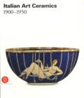 Image for Italian Ceramic Art 1900-1950