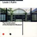 Image for Louis I. Kahn  : the construction of the Kimbell Art Museum