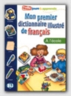 Image for Mon Premier Dictionnaire Illustre de Francais : A l&#39;ecole