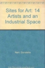 Image for Sites for Art: 14 Artists and an Industrial Space
