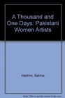 Image for A Thousand and One Days : Pakistani Women Artists