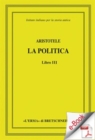 Image for Aristotele, La Politica, Libro Iii: Testo a Cura Di Michele Curnis, Introduzione, Traduzione E Commento Di Paolo Accattino.