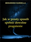 Image for Jak W Prosty Sposob Spelnic Dowolne Pragnienie