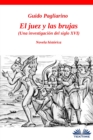 Image for El Juez Y Las Brujas: Una Investigacion Del Siglo Xvi