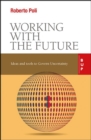 Image for Working with the future  : ideas and tools to govern uncertainty