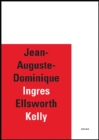 Image for Jean-Auguste-Dominique Ingres/Ellsworth Kelly