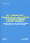 Image for Un Human Rights Standards and Mechanisms to Combat Violence Against Children : A Contribution to the Un Secretary General&#39;s Study on Violence Against Children