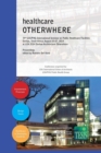 Image for healthcare OTHERWHERE. Proceedings of the 34th UIA/PHG International Seminar on Public Healthcare Facilities Durban, South Africa. August 03-07, 2014. Premium edition