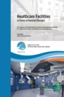 Image for Healthcare Facilities in Times of Radical Changes. Proceedings of the 23rd Congress of the International Federation of Hospital Engineering (IFHE), 25th Latin American Congress of Architecture and Hos