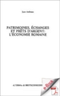 Image for Patrimoines, Echanges Et Prets D&#39;argent: L&#39;economie Romaine.